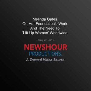 Melinda Gates On Her Foundation'S Work And The Need To Lift Up Women' Worldwide