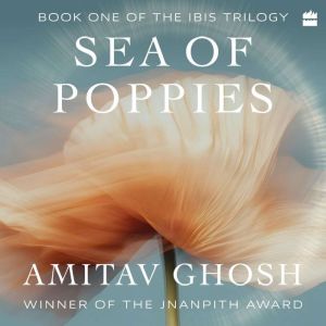 Sea of Poppies, Amitav Ghosh