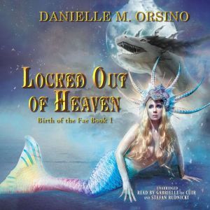 Birth of the Fae Locked Out of Heave..., Danielle M. Orsino