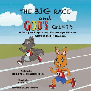 The Big Race and Gods Gifts: A Story to Inspire and Encourage Kids to DREAM BIG! Dreams