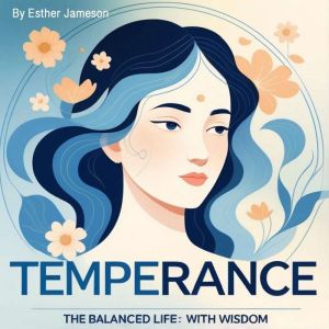 Temperance: The Balanced Life: With Wisdom