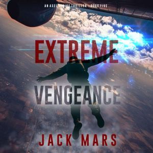 Extreme Vengeance An Axel Strike Act..., Jack Mars