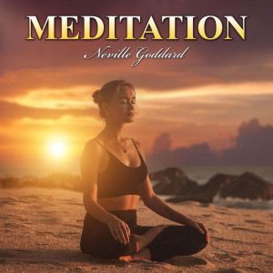 Meditation, Neville Goddard