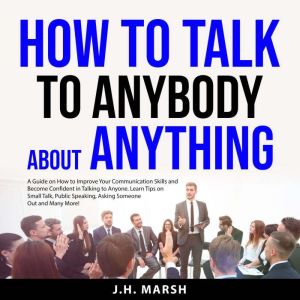 How to Talk to Anybody About Anything..., J.H. Marsh