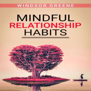 Mindful Relationship Habits: The Proven, Step-by-Step, 25-Minute Daily Plan to Deepen Your Relationship, Marriage, or Marriage
