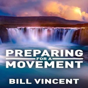 Preparing for a Movement, Bill Vincent