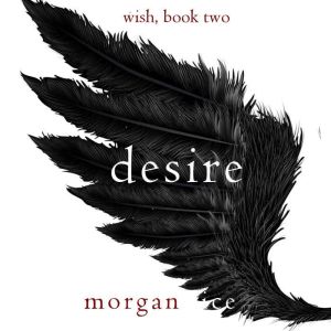 Desire Wish, Book Two, Morgan Rice