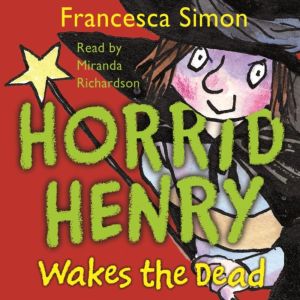 Horrid Henry Wakes The Dead, Francesca Simon