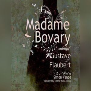 Madame Bovary, Gustave Flaubert Translated by Eleanor MarxAveling