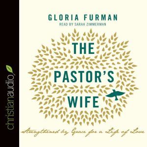 The Pastor's Wife: Strengthened by Grace for a Life of Love, Gloria Furman