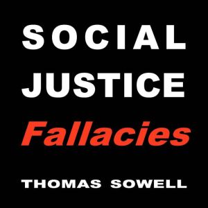 Social Justice Fallacies, Thomas Sowell