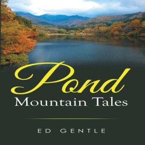 Pond Mountain Tales, Ed Gentle