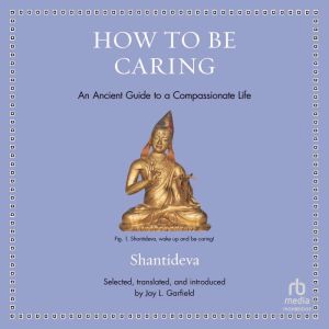 How to Be Caring: An Ancient Guide to a Compassionate Life