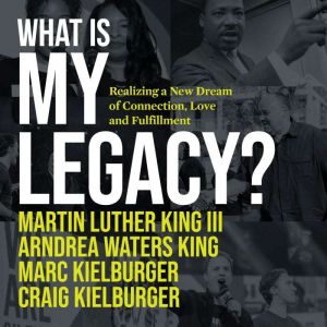 What Is My Legacy?, Martin Luther King III