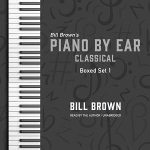 Piano by Ear Classical Box Set 1, Bill Brown