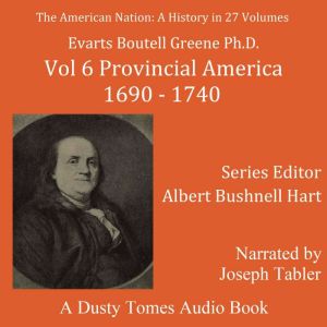 The American Nation: A History, Vol. 6: Provincial America, 16901740