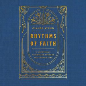 Rhythms of Faith: A Devotional Pilgrimage Through the Church Year