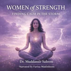 WOMEN OF STRENGTH FINDING CALM IN TH..., Dr. Muddassir Saleem