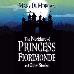 The Necklace of Princess Fiorimonde, Mary De Morgan