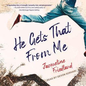 He Gets That From Me, Jacqueline Friedland