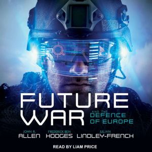 Future War and the Defence of Europe, John R. Allen