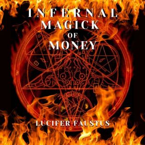 Infernal Magick Of Money, Lucifer Faustus
