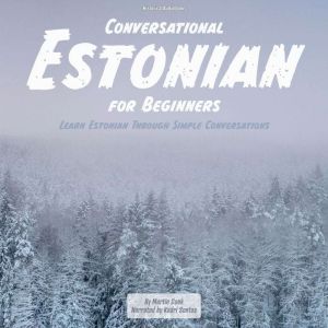 Conversational Estonian for Beginners: Learn Estonian Through Simple Conversations