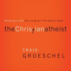 The Christian Atheist, Craig Groeschel