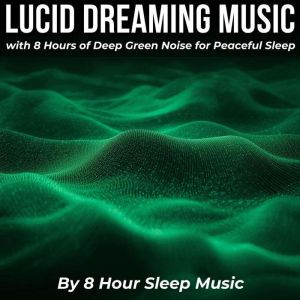 Lucid Dreaming Music with 8 Hours of ..., 8 Hour Sleep Music