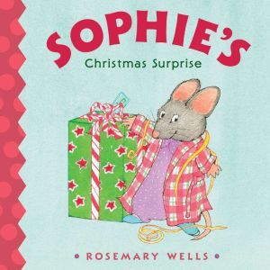 Sophies Christmas Surprise, Rosemary Wells