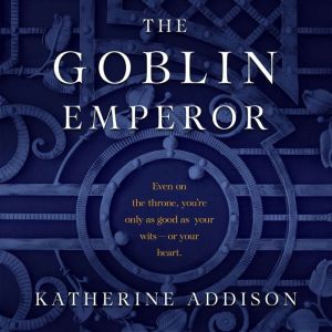 The Goblin Emperor, Katherine Addison