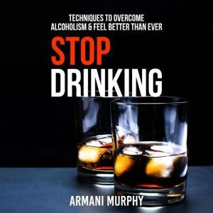 Stop Drinking Techniques to Overcome..., Armani Murphy