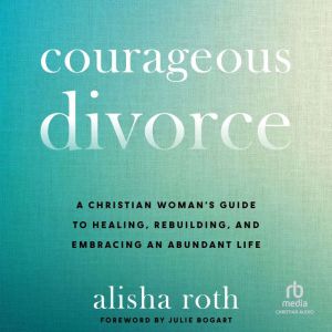 Courageous Divorce, Alisha Roth