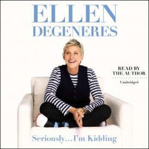 Seriously...Im Kidding, Ellen DeGeneres