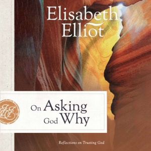 On Asking God Why: And Other Reflections on Trusting God in a Twisted World