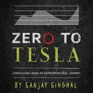 Zero to Tesla Confessions From My En..., Sanjay Singhal