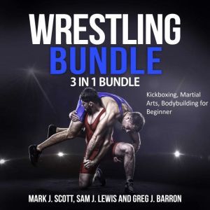 Wrestling Bundle 3 in 1 Bundle, Kick..., Mark J. Scott