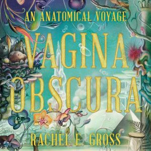 Vagina Obscura, Rachel E. Gross