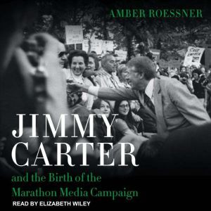 Jimmy Carter and the Birth of the Mar..., Amber Roessner