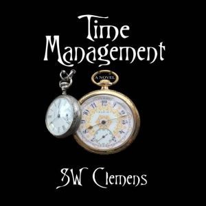 Time Management: a novel, S.W. Clemens