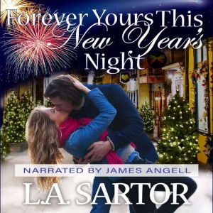 Forever Yours This New Years Night, L.A. Sartor