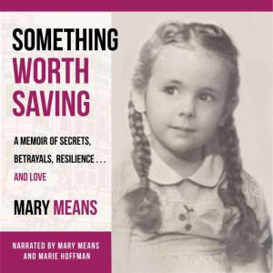 Something Worth Saving: A Memoir of Secrets, Betrayals, Resilience and Love