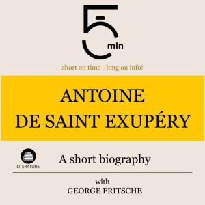 Antoine de Saint Exupery A short bio..., 5 Minutes