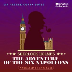 The Adventure of the Six Napoleons, Sir Arthur Conan Doyle
