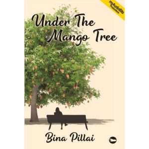 Under The Mango Tree, Bina Pillai