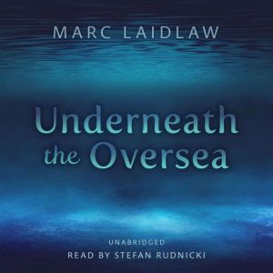 Underneath the Oversea, Marc Laidlaw