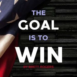 The Goal is to Win, Brett Rogers