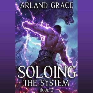 Soloing the System Book 2, Arland Grace