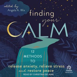 Finding Your Calm, Angela A. Wix