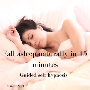 Fall asleep naturally in 15 minutes, Marcus Alvet